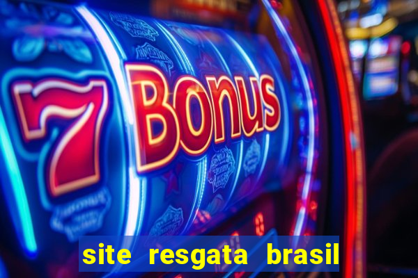 site resgata brasil é confiável