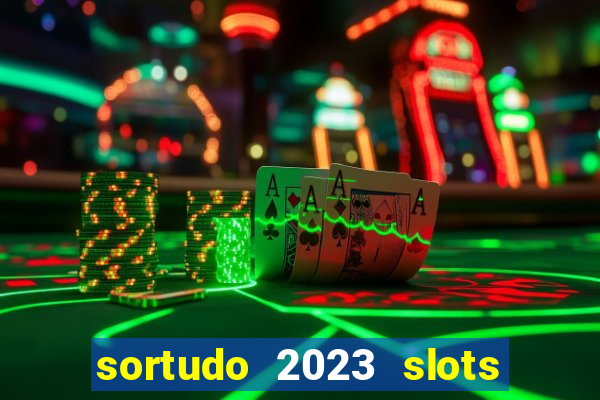 sortudo 2023 slots paga mesmo