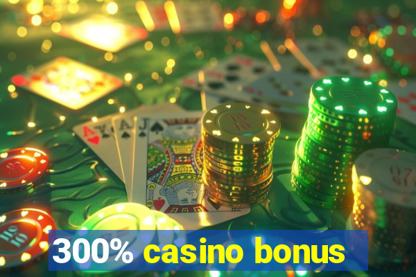 300% casino bonus