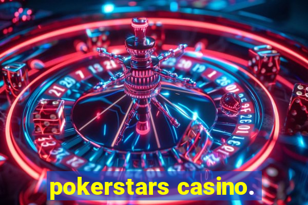 pokerstars casino.