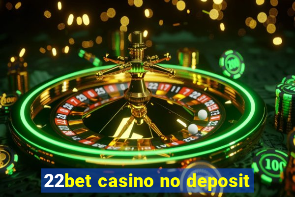 22bet casino no deposit