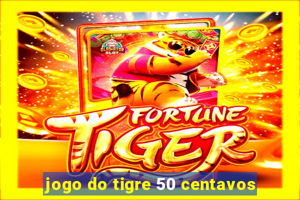 jogo do tigre 50 centavos