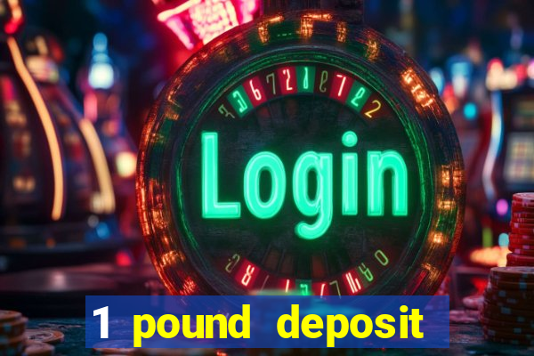 1 pound deposit casino uk