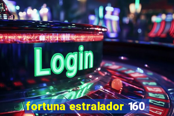 fortuna estralador 160