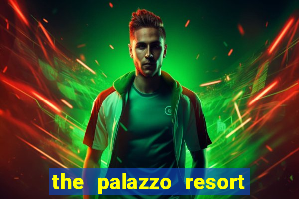 the palazzo resort hotel & casino