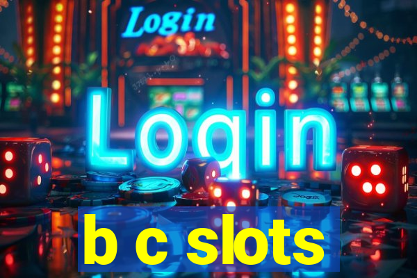 b c slots