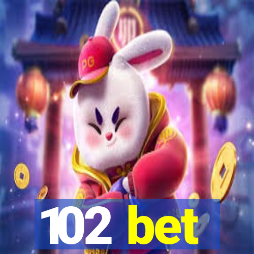 102 bet