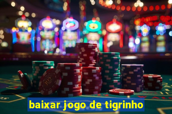 baixar jogo de tigrinho