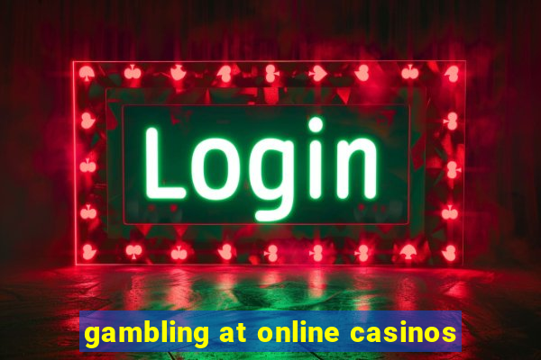 gambling at online casinos