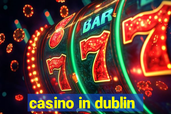 casino in dublin