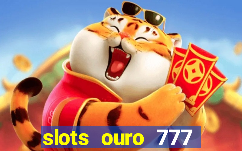 slots ouro 777 play store