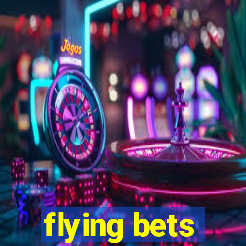 flying bets