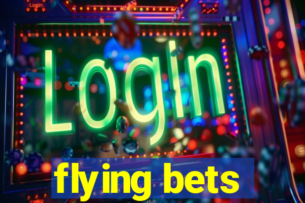 flying bets