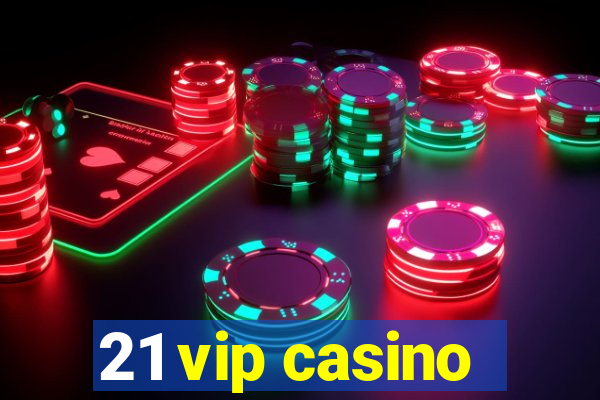 21 vip casino