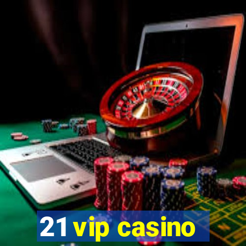 21 vip casino