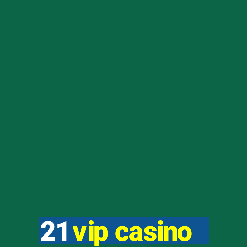 21 vip casino