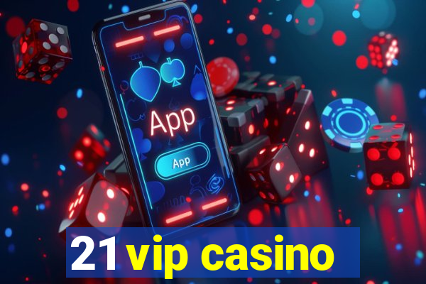 21 vip casino