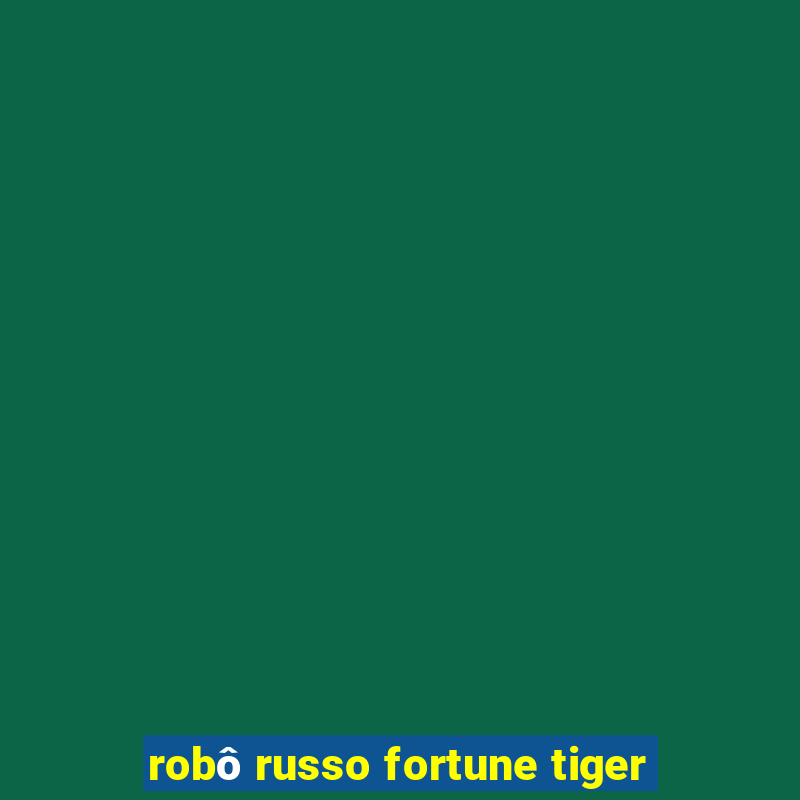 robô russo fortune tiger