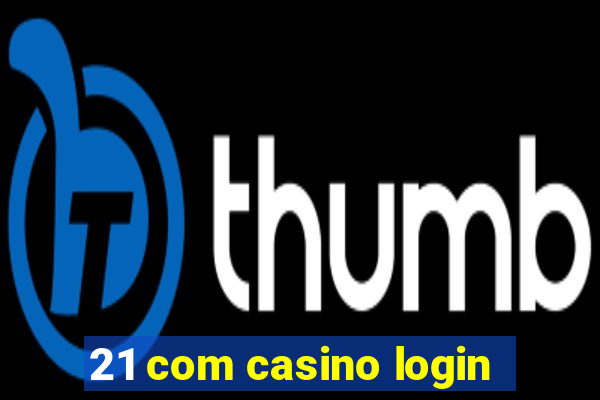 21 com casino login