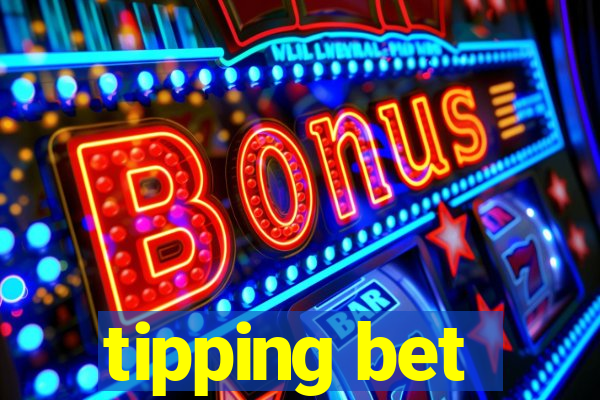 tipping bet