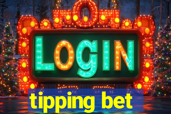 tipping bet