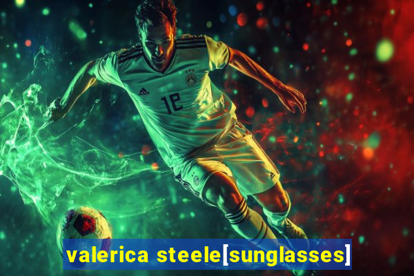 valerica steele[sunglasses]