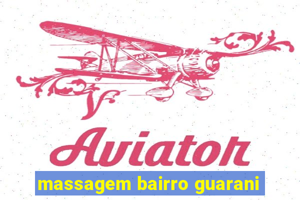 massagem bairro guarani