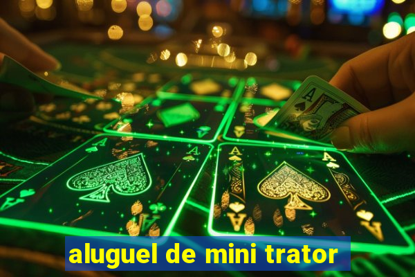 aluguel de mini trator