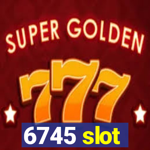 6745 slot