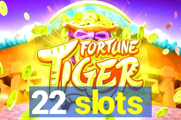 22 slots