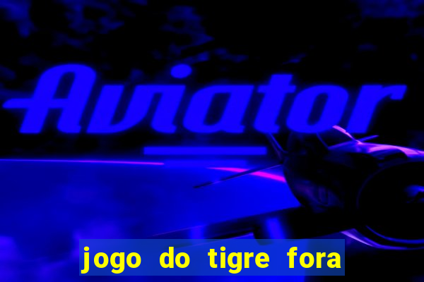 jogo do tigre fora do ar