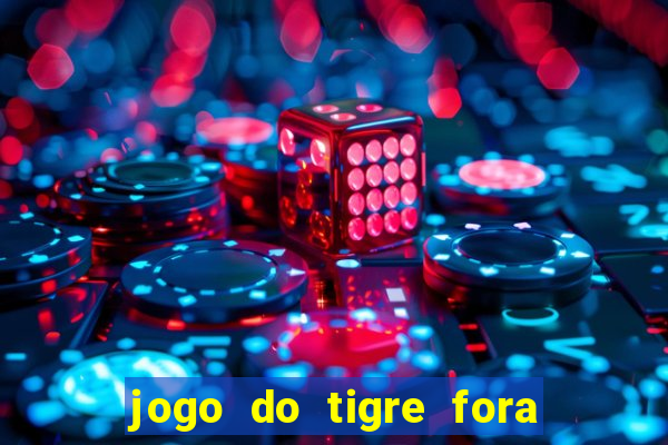 jogo do tigre fora do ar