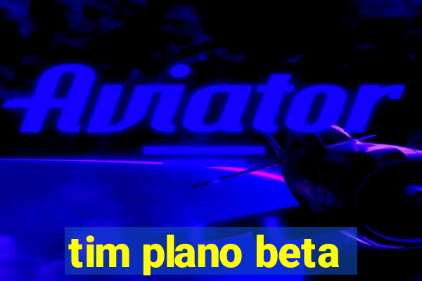 tim plano beta