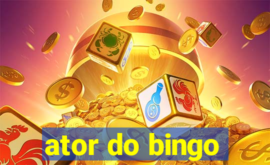 ator do bingo