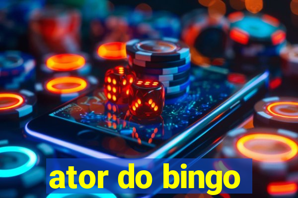 ator do bingo