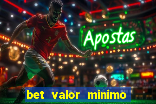 bet valor minimo de deposito