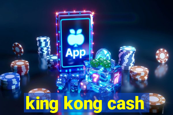 king kong cash