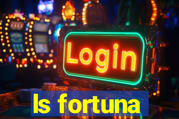 ls fortuna