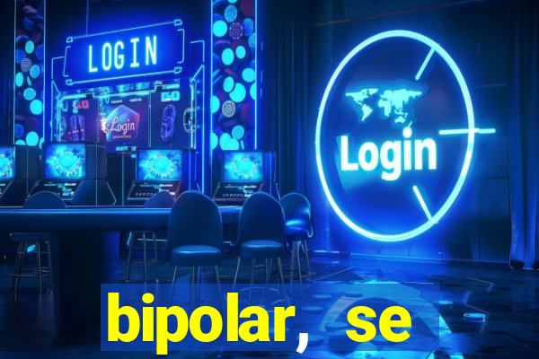 bipolar, se arrepende do que faz