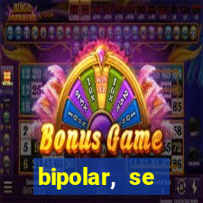 bipolar, se arrepende do que faz