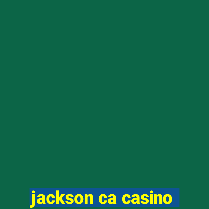 jackson ca casino