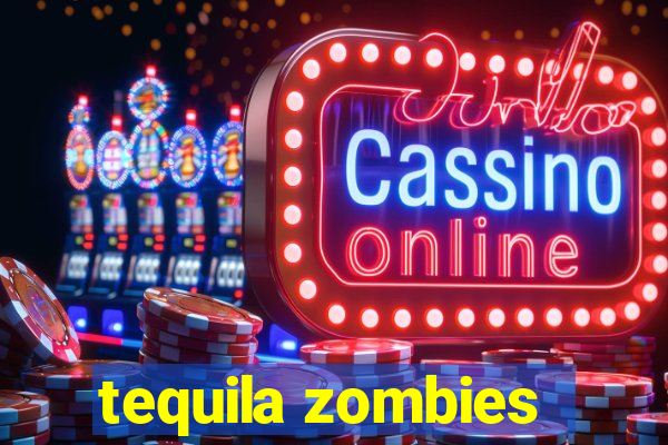 tequila zombies