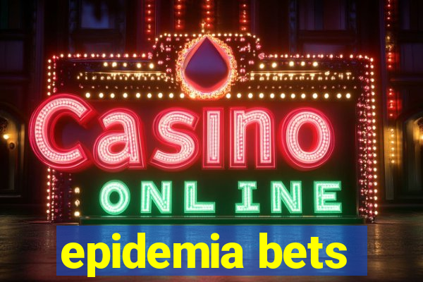 epidemia bets