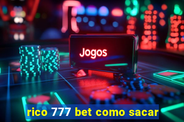 rico 777 bet como sacar