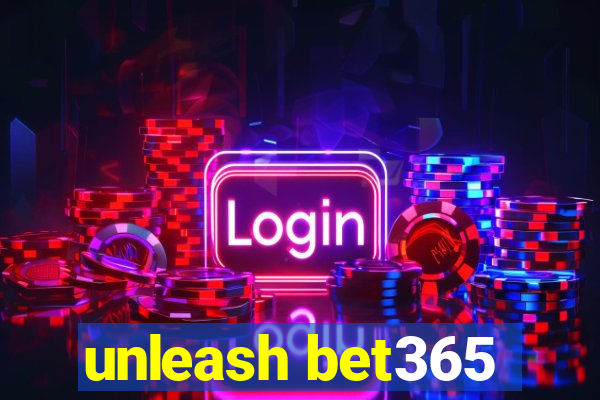 unleash bet365