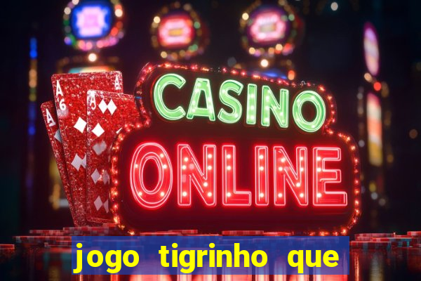 jogo tigrinho que da bonus no cadastro