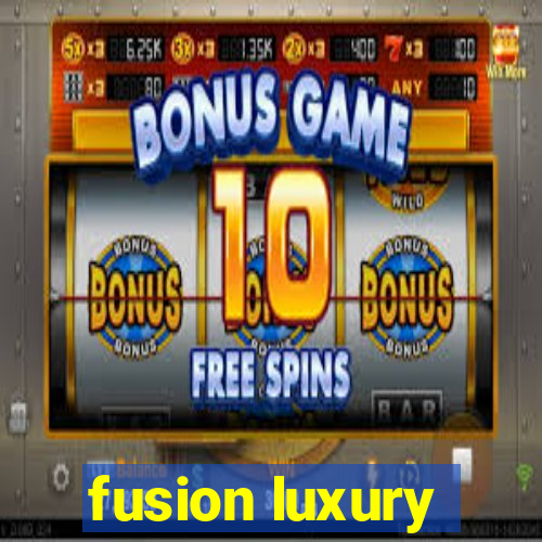 fusion luxury