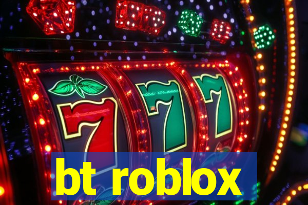 bt roblox