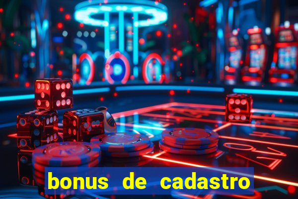 bonus de cadastro cassino sem deposito