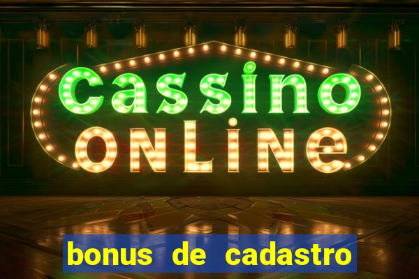 bonus de cadastro cassino sem deposito